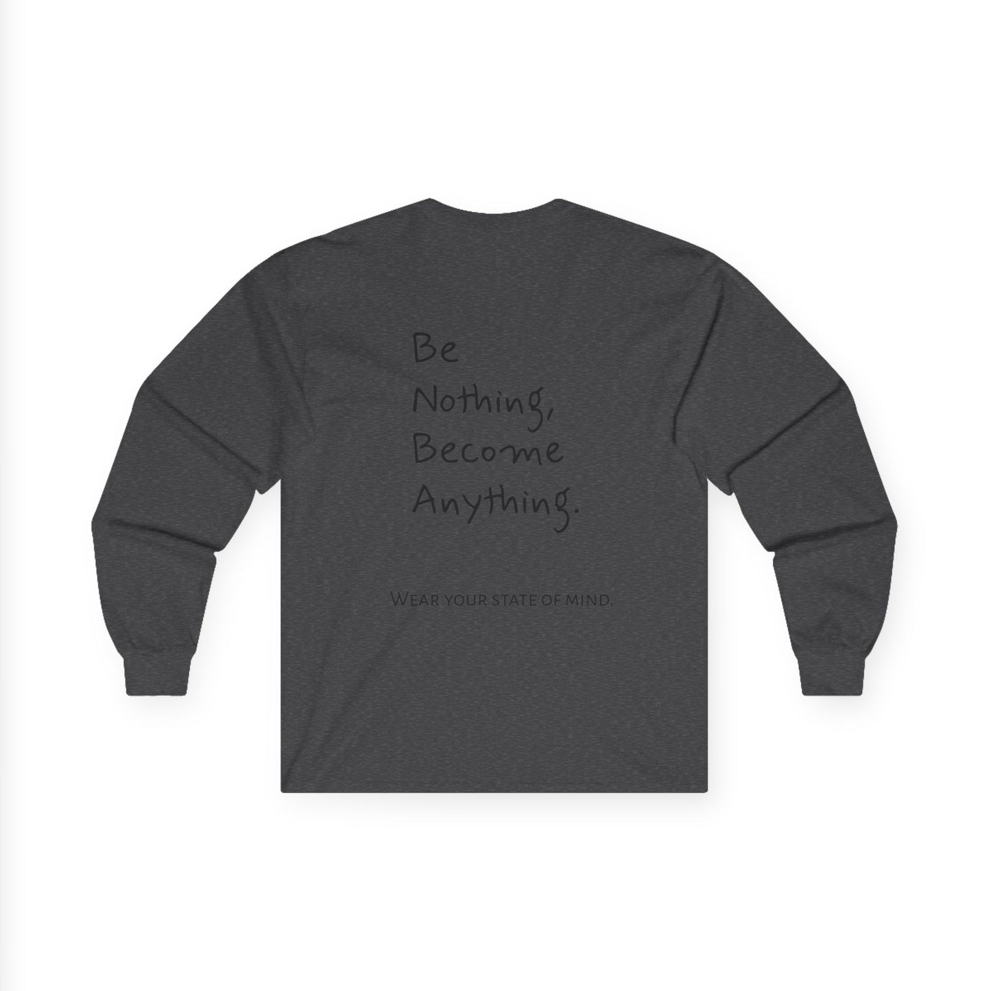 Unisex Long Sleeve Motivational Tee, Be Nothing Become Anything Shirt, Casual Wear, Gift for Friends, Inspirational Apparel